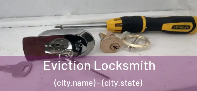  Eviction Locksmith (city.name) - (city.state)